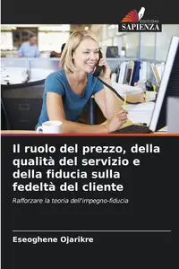 Il ruolo del prezzo, della qualità del servizio e della fiducia sulla fedeltà del cliente - Ojarikre Eseoghene