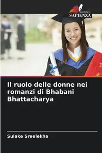 Il ruolo delle donne nei romanzi di Bhabani Bhattacharya - Sreelekha Sulake