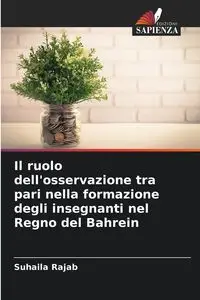 Il ruolo dell'osservazione tra pari nella formazione degli insegnanti nel Regno del Bahrein - Rajab Suhaila