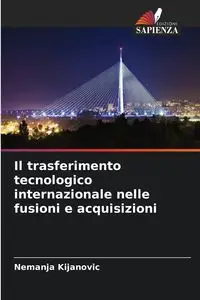 Il trasferimento tecnologico internazionale nelle fusioni e acquisizioni - Kijanovic Nemanja