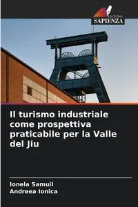 Il turismo industriale come prospettiva praticabile per la Valle del Jiu - Samuil Ionela