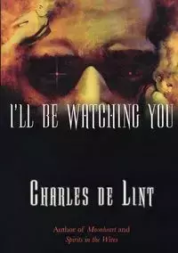 I'll Be Watching You - Charles de Lint