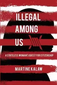 Illegal Among Us - Martine Kalaw