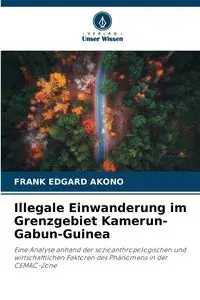 Illegale Einwanderung im Grenzgebiet Kamerun-Gabun-Guinea - FRANK AKONO EDGARD