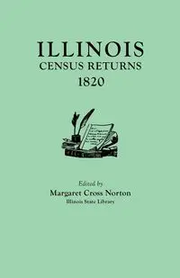 Illinois Census Returns, 1820. Originally Published as Collections of the Illinois State Historical Library, Volume XXVI, Statistical Series, Volume I - Margaret Norton Cross