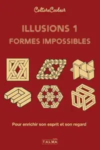 Illusions et formes impossibles 1-Pour enrichir son esprit et son regard - Culture Couleur