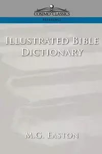 Illustrated Bible Dictionary - Easton M. G.