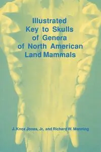 Illustrated Key to Skulls of Genera of North American Land Mammals - Jones J Knox