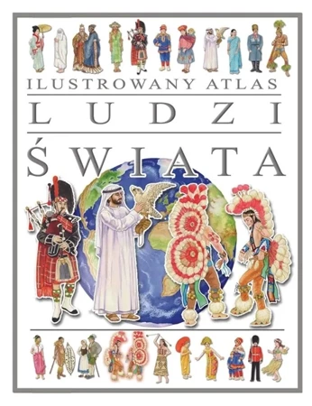 Ilustrowany atlas ludzi świata - praca zbiorowa