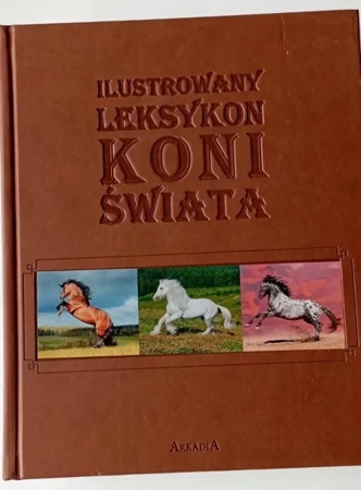 Ilustrowany leksykon koni świata - Patrycja Zarawska, Ewa Walkowicz