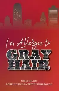 I'm Allergic to Gray Hair - Nikki Gillis