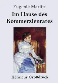 Im Hause des Kommerzienrates (Großdruck) - Eugenie Marlitt