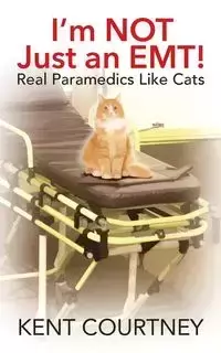 I'm NOT Just an EMT! Real Paramedics Like Cats - Courtney Kent