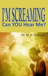 I'm Screaming, Can you Hear Me? - Hancock Dr. M. H.