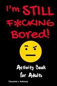 I'm Still F*cking Bored - Tamara Adams L