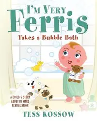 I'm Very Ferris Takes a Bubble Bath - Tess Kossow