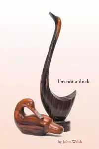 I'm not a duck - John Walsh