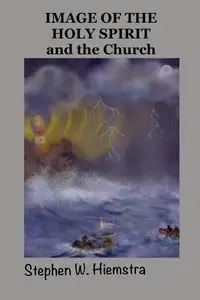 Image of the Holy Spirit and the Church - Stephen W. Hiemstra