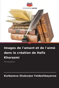 Images de l'amant et de l'aimé dans la création de Hafiz Khorazmi - Yeldashbayevna Kurbanova Shukurjon