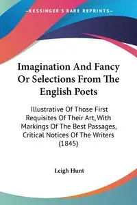 Imagination And Fancy Or Selections From The English Poets - Leigh Hunt