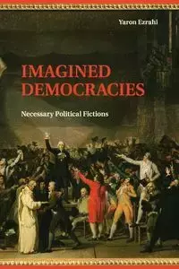 Imagined Democracies - Ezrahi Yaron