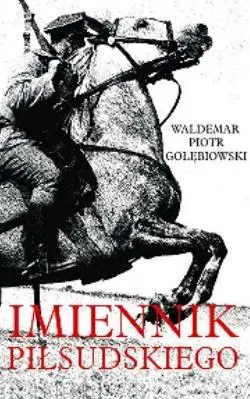 Imiennik Piłsudskiego - Waldemar Piotr Gołębiowski