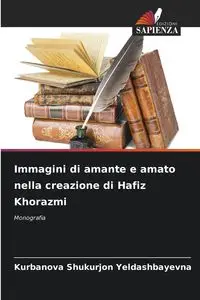 Immagini di amante e amato nella creazione di Hafiz Khorazmi - Yeldashbayevna Kurbanova Shukurjon