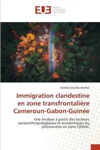 Immigration clandestine en zone transfrontalière Cameroun-Gabon-Guinée - FRANK AKONO EDGARD