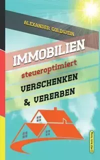 Immobilien steueroptimiert verschenken & vererben - Alexander Goldwein