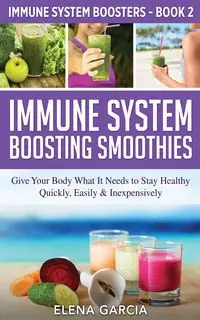 Immune System Boosting  Smoothies - Elena Garcia