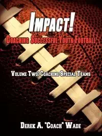 Impact! Coaching Successful Youth Football - A. Wade Derek