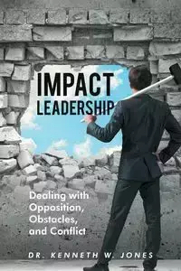 Impact Leadership - Kenneth W. Jones Dr.