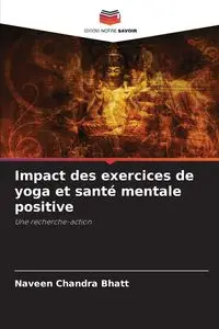 Impact des exercices de yoga et santé mentale positive - Chandra Bhatt Naveen