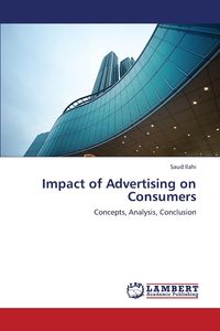 Impact of Advertising on Consumers - Ilahi Saud