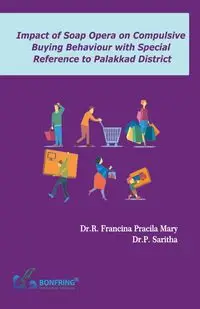 Impact of Soap Opera on Compulsive Buying Behaviour with Special Reference to Palakkad District - P SARITHA