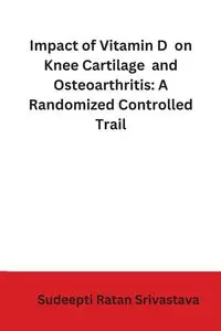 Impact of Vitamin D on Knee Cartilage and Osteoarthritis - Srivastava Sudeepthi Ratan