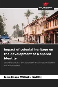 Impact of colonial heritage on the development of a shared identity - MUGALU SADIKI Jean-Bosco