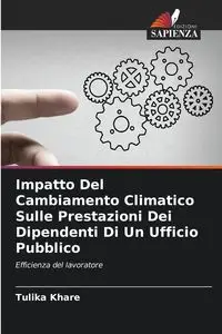 Impatto Del Cambiamento Climatico Sulle Prestazioni Dei Dipendenti Di Un Ufficio Pubblico - Khare Tulika