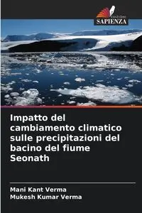 Impatto del cambiamento climatico sulle precipitazioni del bacino del fiume Seonath - Verma Mani Kant