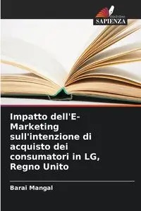 Impatto dell'E-Marketing sull'intenzione di acquisto dei consumatori in LG, Regno Unito - Mangal Barai