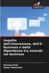 Impatto dell'innovazione, dell'E-Business e della dipendenza tra aziende sul business - Romana Riaz