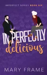 Imperfectly Delicious - Mary Frame