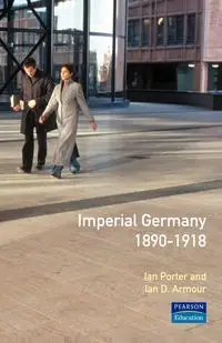 Imperial Germany 1890 - 1918 - Porter Ian