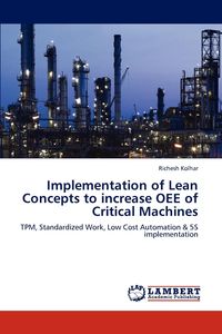 Implementation of Lean Concepts to increase OEE of Critical Machines - Kolhar Richesh