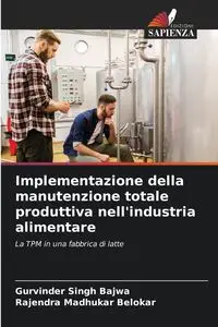 Implementazione della manutenzione totale produttiva nell'industria alimentare - Bajwa Gurvinder Singh