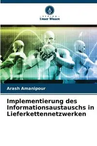 Implementierung des Informationsaustauschs in Lieferkettennetzwerken - Amanipour Arash