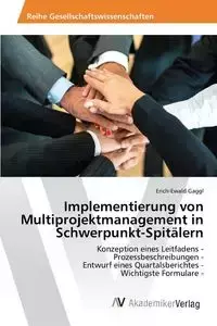 Implementierung von Multiprojektmanagement in Schwerpunkt-Spitälern - Gaggl Erich-Ewald