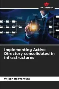 Implementing Active Directory consolidated in infrastructures - Wilson Boaventura