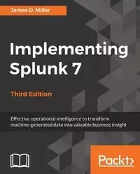 Implementing Splunk 7, Third Edition - Raheja Yogesh