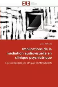 Implications de la médiation audiovisuelle en clinique psychiatrique - TRIFFAUX-V